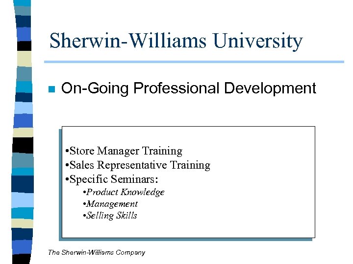 Sherwin-Williams University n On-Going Professional Development • Store Manager Training • Sales Representative Training