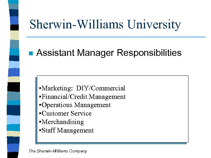 Sherwin-Williams University n Assistant Manager Responsibilities • Marketing: DIY/Commercial • Financial/Credit Management • Operations