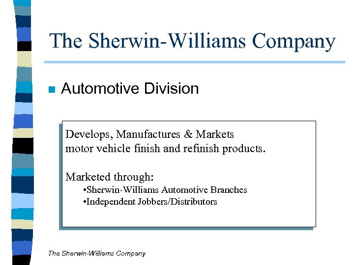 The Sherwin-Williams Company n Automotive Division Develops, Manufactures & Markets motor vehicle finish and