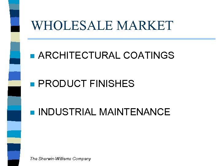WHOLESALE MARKET n ARCHITECTURAL COATINGS n PRODUCT FINISHES n INDUSTRIAL MAINTENANCE The Sherwin-Williams Company