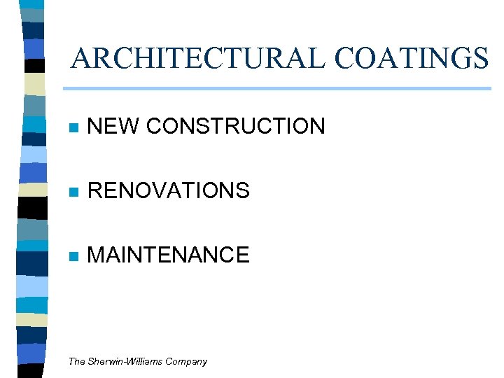ARCHITECTURAL COATINGS n NEW CONSTRUCTION n RENOVATIONS n MAINTENANCE The Sherwin-Williams Company 
