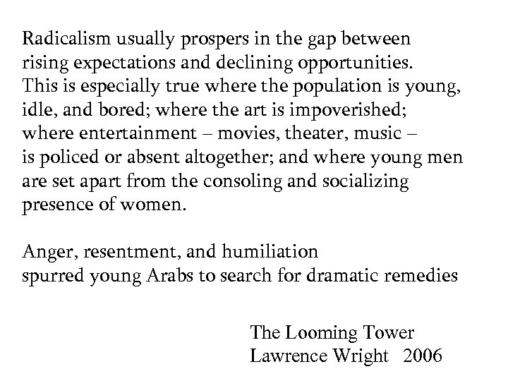 Radicalism usually prospers in the gap between rising expectations and declining opportunities. This is