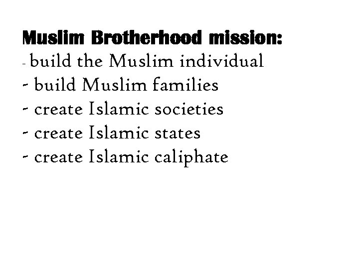 Muslim Brotherhood mission: - build the Muslim individual - build Muslim families - create