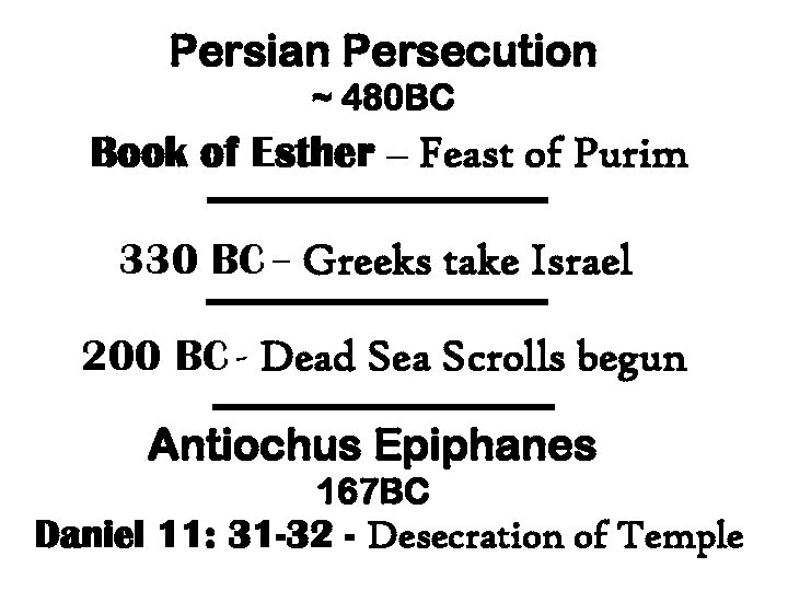 Persian Persecution ~ 480 BC Book of Esther – Feast of Purim 330 BC