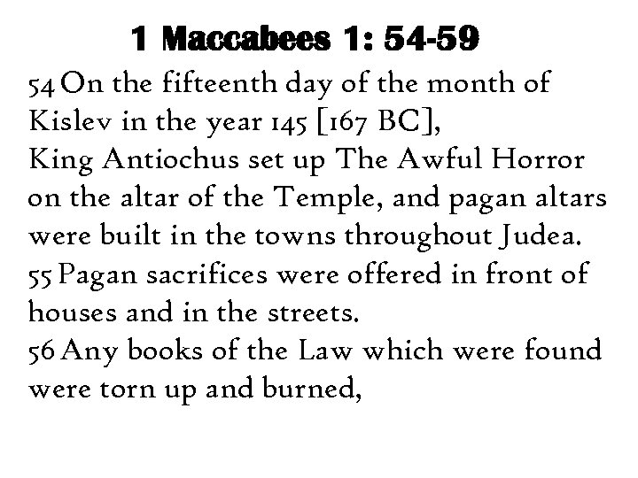 1 Maccabees 1: 54 -59 54 On the fifteenth day of the month of