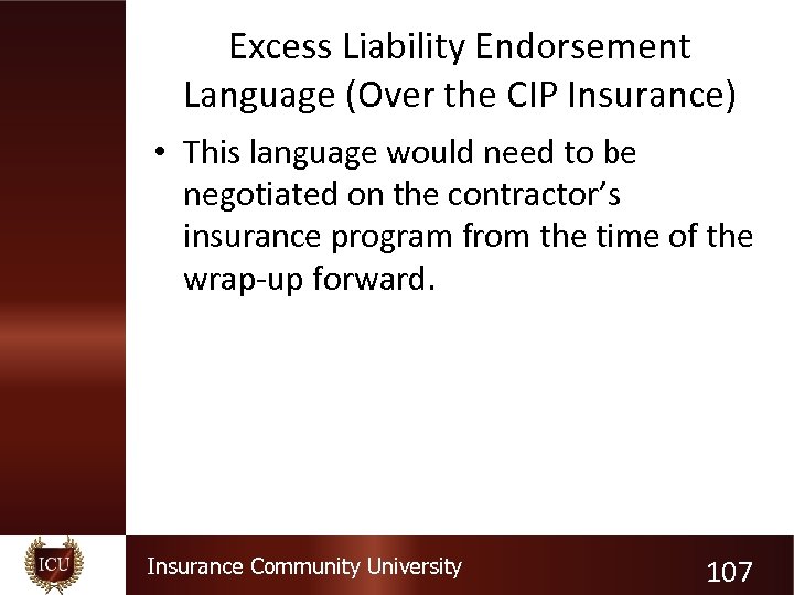Excess Liability Endorsement Language (Over the CIP Insurance) • This language would need to