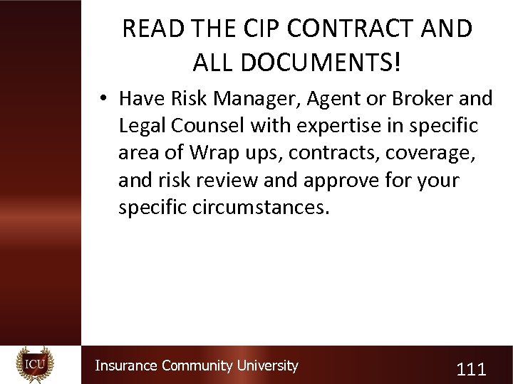 READ THE CIP CONTRACT AND ALL DOCUMENTS! • Have Risk Manager, Agent or Broker