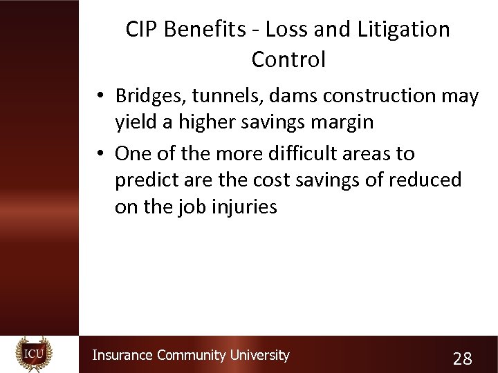CIP Benefits - Loss and Litigation Control • Bridges, tunnels, dams construction may yield