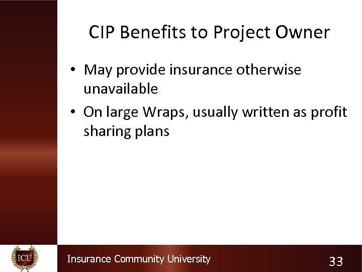 CIP Benefits to Project Owner • May provide insurance otherwise unavailable • On large