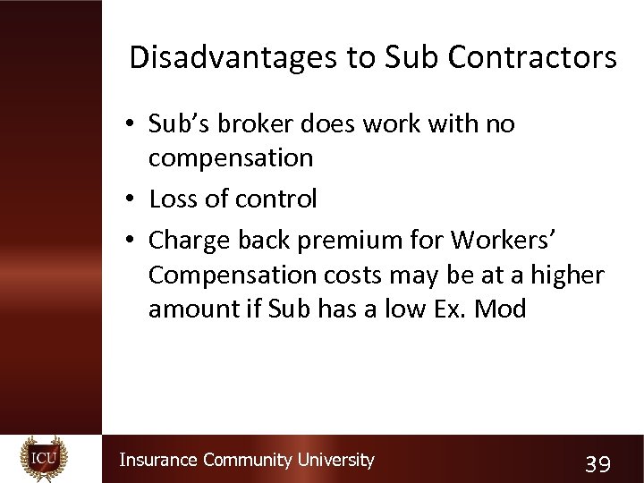Disadvantages to Sub Contractors • Sub’s broker does work with no compensation • Loss
