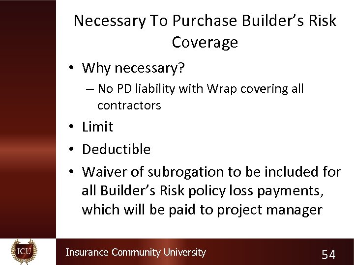 Necessary To Purchase Builder’s Risk Coverage • Why necessary? – No PD liability with