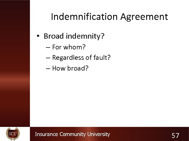 Indemnification Agreement • Broad indemnity? – For whom? – Regardless of fault? – How