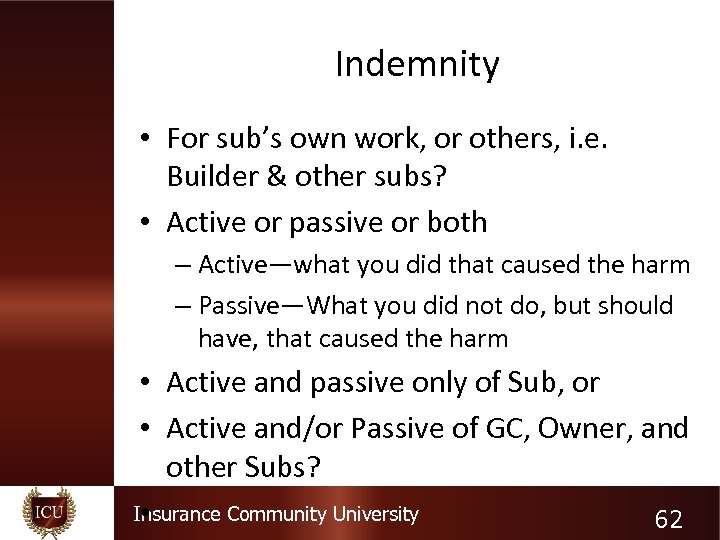 Indemnity • For sub’s own work, or others, i. e. Builder & other subs?