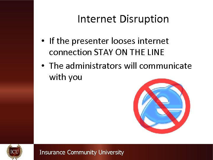 Internet Disruption • If the presenter looses internet connection STAY ON THE LINE •