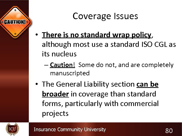 Coverage Issues • There is no standard wrap policy, although most use a standard