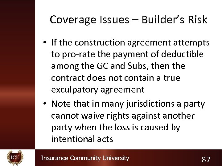 Coverage Issues – Builder’s Risk • If the construction agreement attempts to pro-rate the