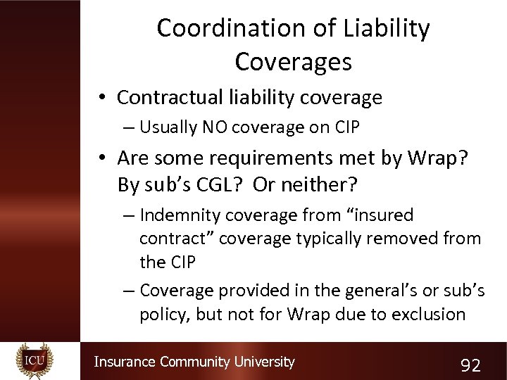 Coordination of Liability Coverages • Contractual liability coverage – Usually NO coverage on CIP