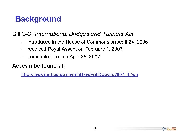 Background Bill C-3, International Bridges and Tunnels Act: – introduced in the House of