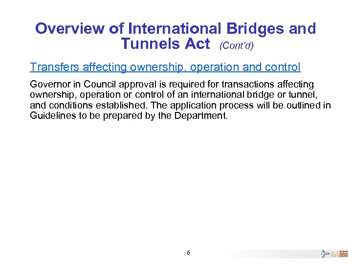 Overview of International Bridges and Tunnels Act (Cont’d) Transfers affecting ownership, operation and control