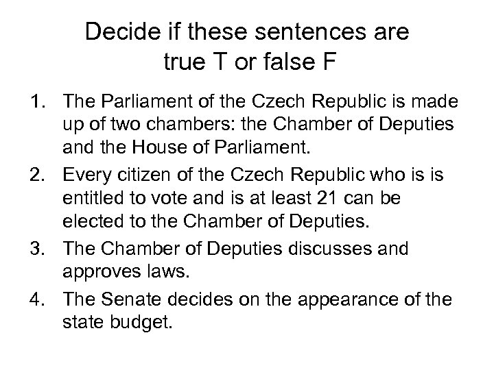Decide if these sentences are true T or false F 1. The Parliament of