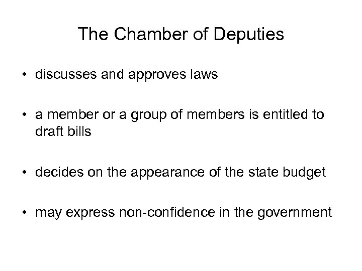 The Chamber of Deputies • discusses and approves laws • a member or a