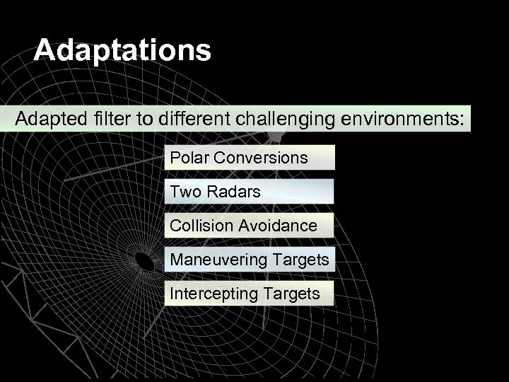 Adaptations Adapted filter to different challenging environments: Polar Conversions Two Radars Collision Avoidance Maneuvering