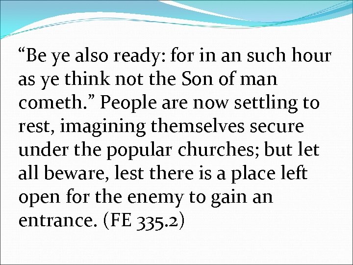 “Be ye also ready: for in an such hour as ye think not the