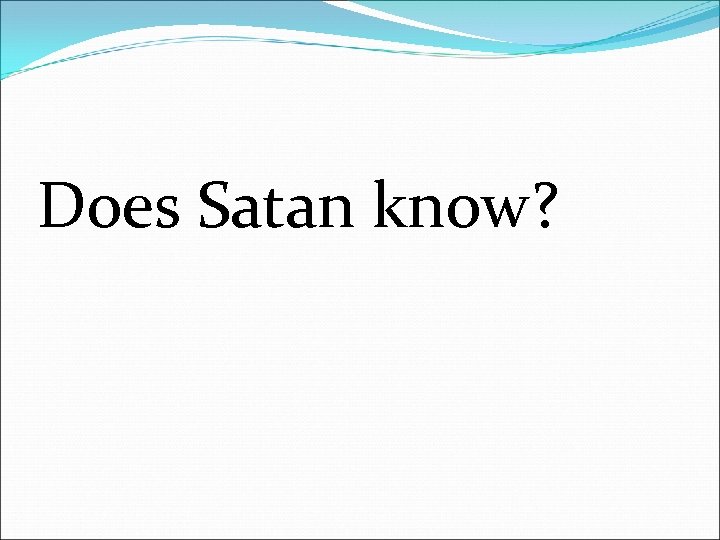 Does Satan know? 