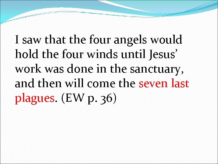 I saw that the four angels would hold the four winds until Jesus’ work