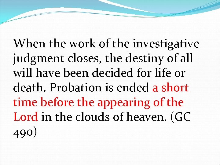 When the work of the investigative judgment closes, the destiny of all will have