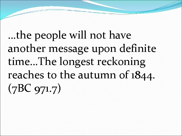 …the people will not have another message upon definite time…The longest reckoning reaches to