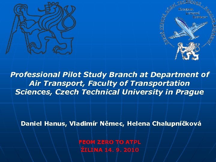 Professional Pilot Study Branch at Department of Air Transport, Faculty of Transportation Sciences, Czech