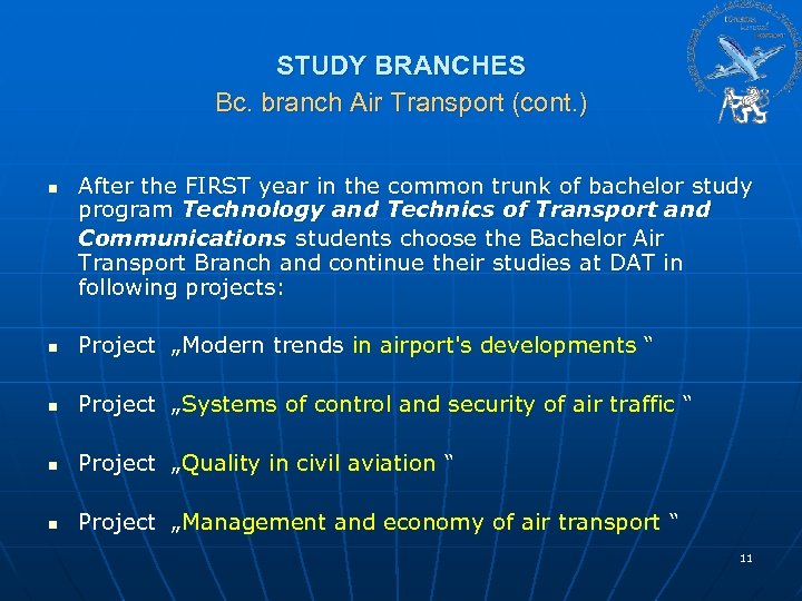 STUDY BRANCHES Bc. branch Air Transport (cont. ) n After the FIRST year in