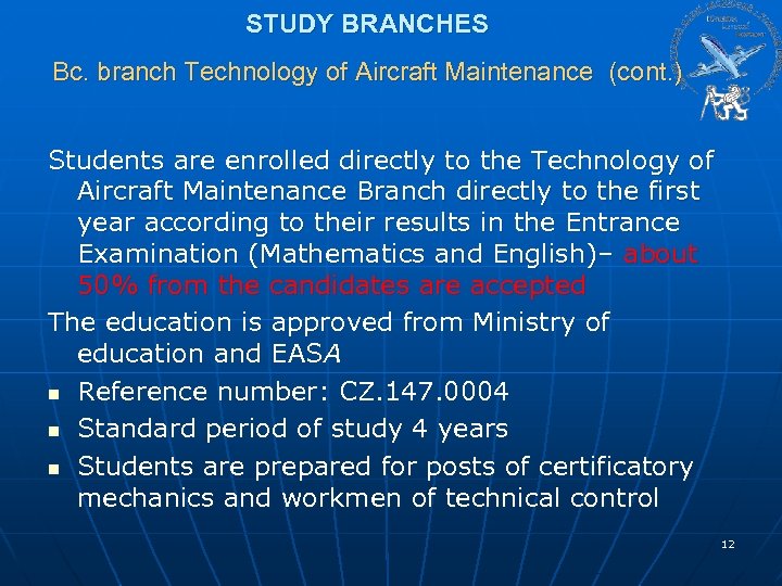 STUDY BRANCHES Bc. branch Technology of Aircraft Maintenance (cont. ) Students are enrolled directly