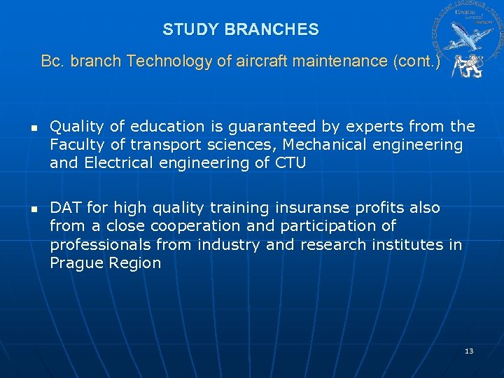 STUDY BRANCHES Bc. branch Technology of aircraft maintenance (cont. ) n n Quality of