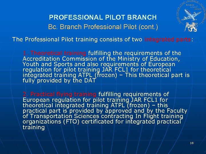 PROFESSIONAL PILOT BRANCH Bc. Branch Professional Pilot (cont. ) The Professional Pilot training consists