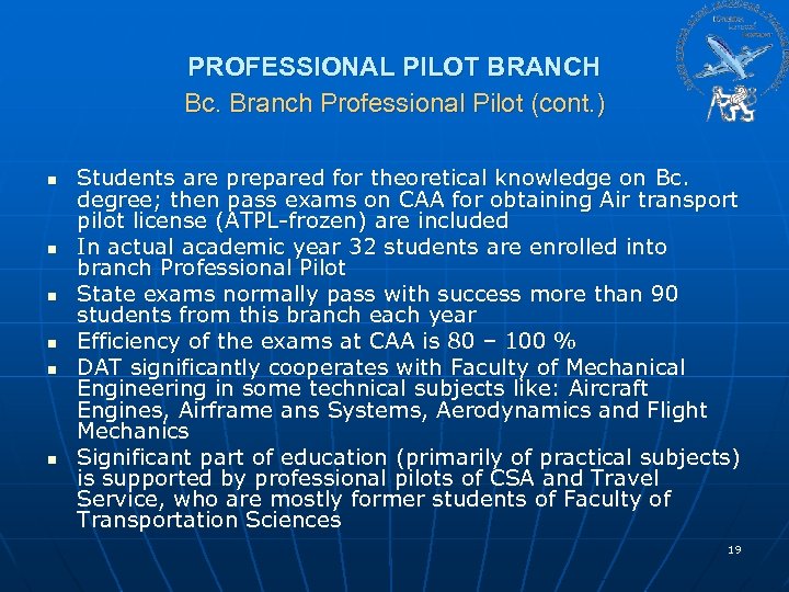 PROFESSIONAL PILOT BRANCH Bc. Branch Professional Pilot (cont. ) n n n Students are