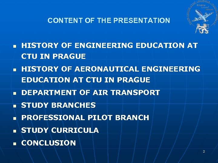 CONTENT OF THE PRESENTATION n n HISTORY OF ENGINEERING EDUCATION AT CTU IN PRAGUE