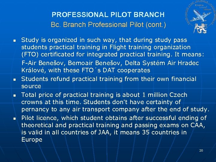 PROFESSIONAL PILOT BRANCH Bc. Branch Professional Pilot (cont. ) Study is organized in such