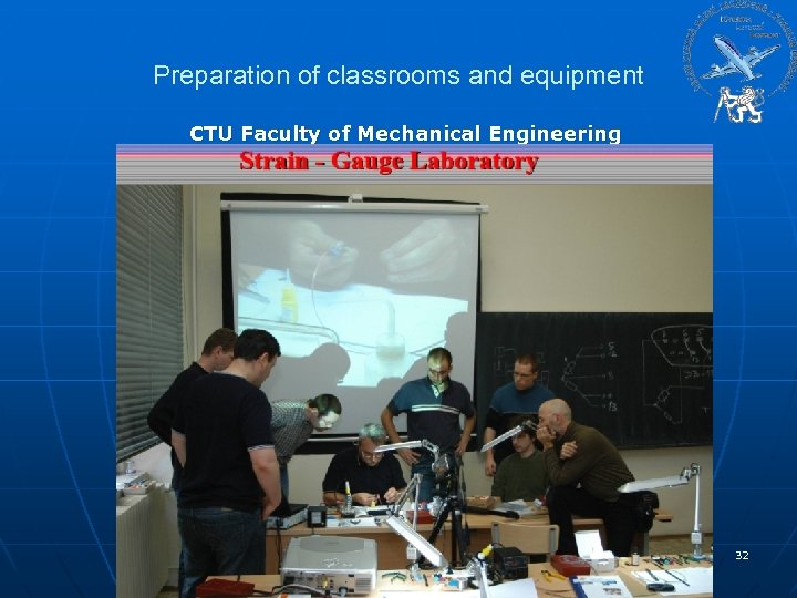 Preparation of classrooms and equipment CTU Faculty of Mechanical Engineering 32 