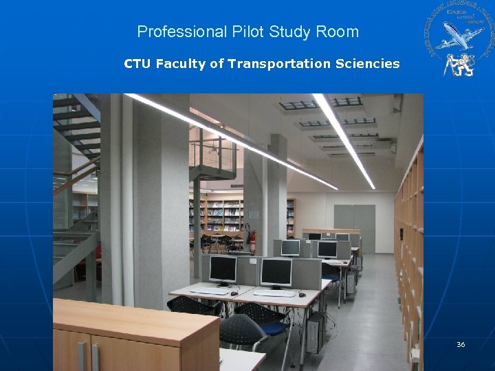 Professional Pilot Study Room CTU Faculty of Transportation Sciencies 36 