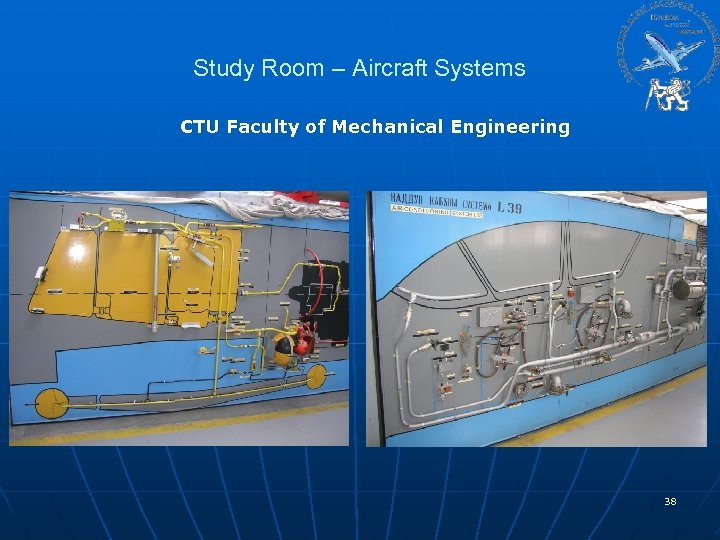 Study Room – Aircraft Systems CTU Faculty of Mechanical Engineering 38 