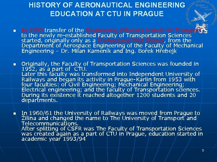 HISTORY OF AERONAUTICAL ENGINEERING EDUCATION AT CTU IN PRAGUE n n n In 1993