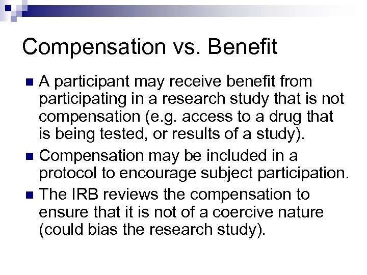 Compensation vs. Benefit A participant may receive benefit from participating in a research study