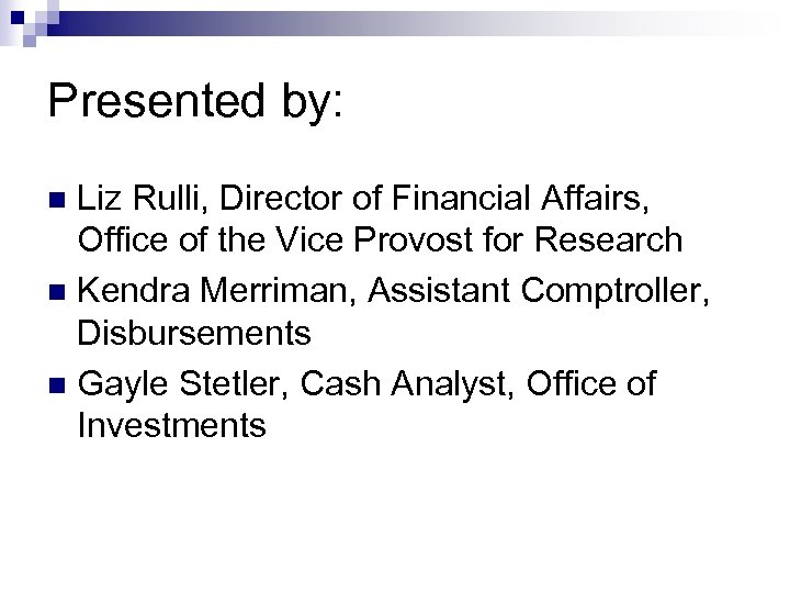 Presented by: Liz Rulli, Director of Financial Affairs, Office of the Vice Provost for