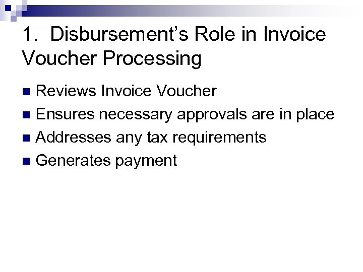 1. Disbursement’s Role in Invoice Voucher Processing Reviews Invoice Voucher n Ensures necessary approvals