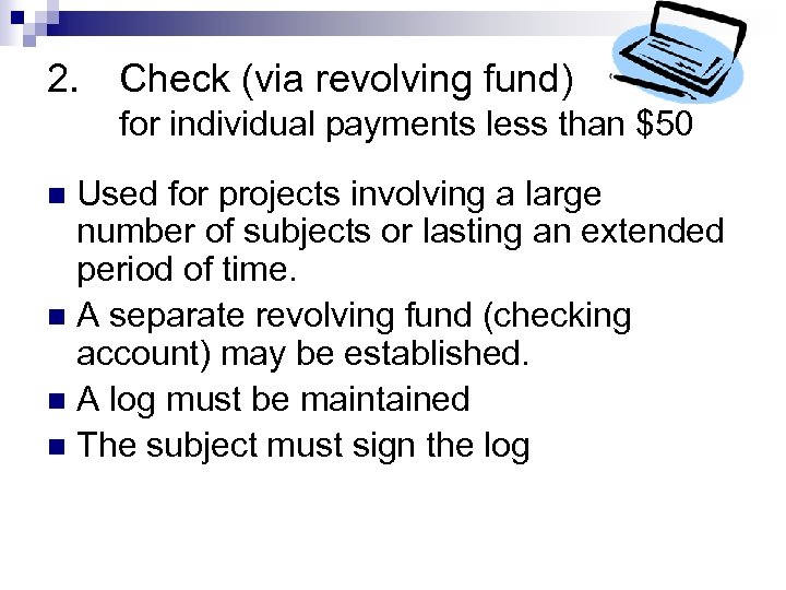 2. Check (via revolving fund) for individual payments less than $50 Used for projects