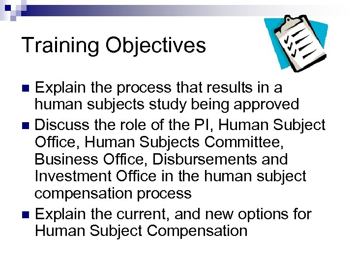 Training Objectives Explain the process that results in a human subjects study being approved