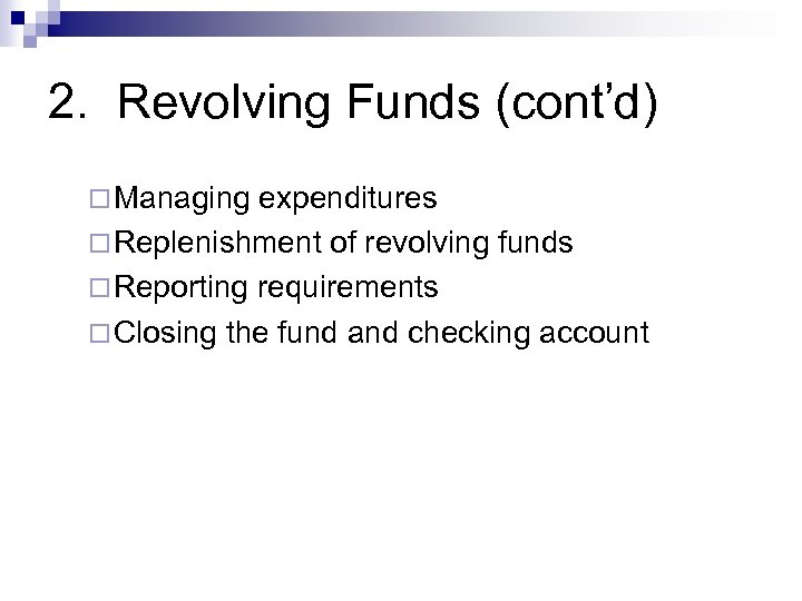 2. Revolving Funds (cont’d) ¨ Managing expenditures ¨ Replenishment of revolving funds ¨ Reporting