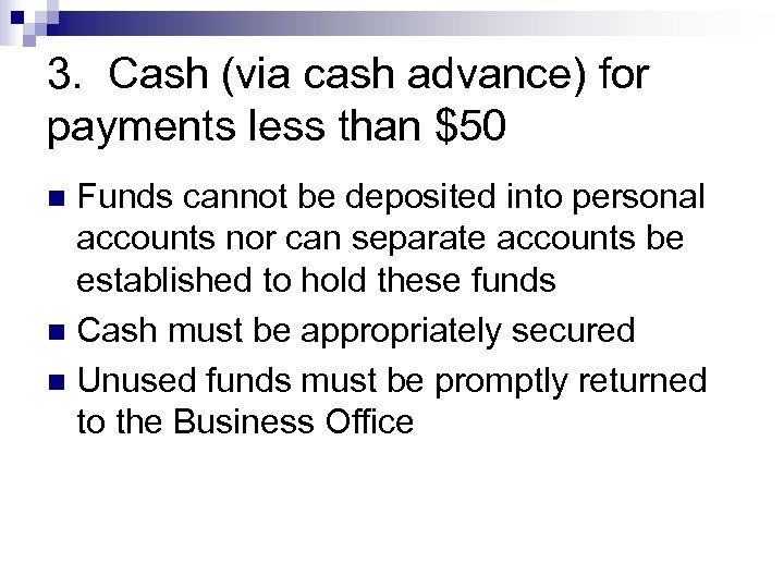 3. Cash (via cash advance) for payments less than $50 Funds cannot be deposited